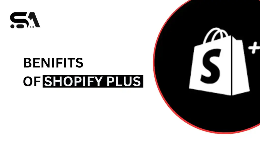 Benefits of Shopify Plus