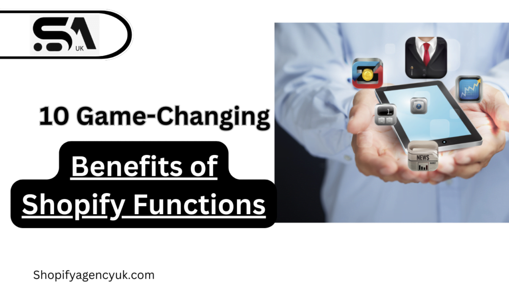 Revolutionize Your Shopify Store: 10 Game-Changing Benefits of Shopify Functions