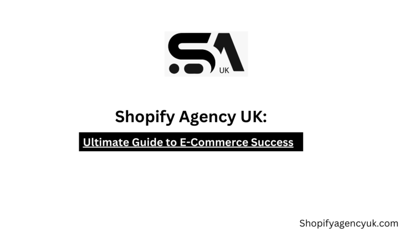 Shopify Agency UK: Your Ultimate Guide to E-Commerce Success