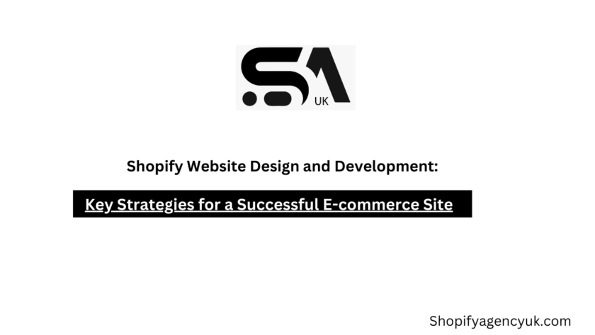 Shopify Website Design and Development: Key Strategies for a Successful E-commerce Site